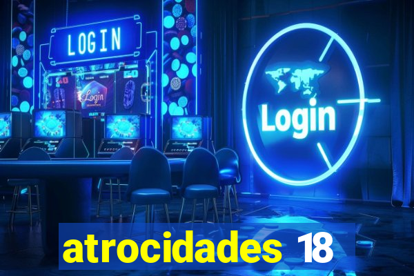 atrocidades 18